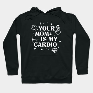 Your Mom is My Cardio Hoodie